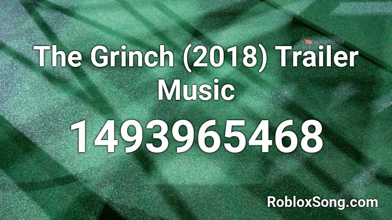 The Grinch (2018) Trailer Music Roblox ID