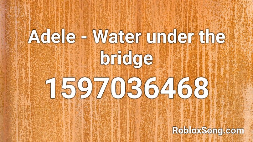 Adele - Water under the bridge Roblox ID