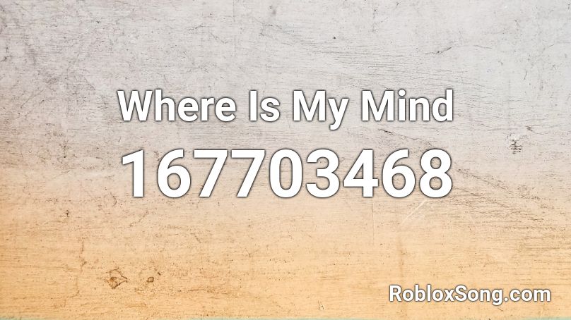 Where Is My Mind Roblox ID