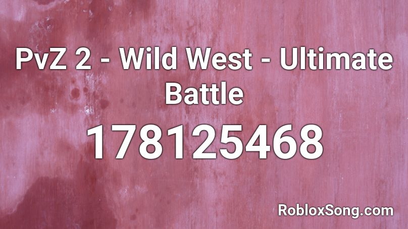 PvZ 2 - Wild West - Ultimate Battle Roblox ID