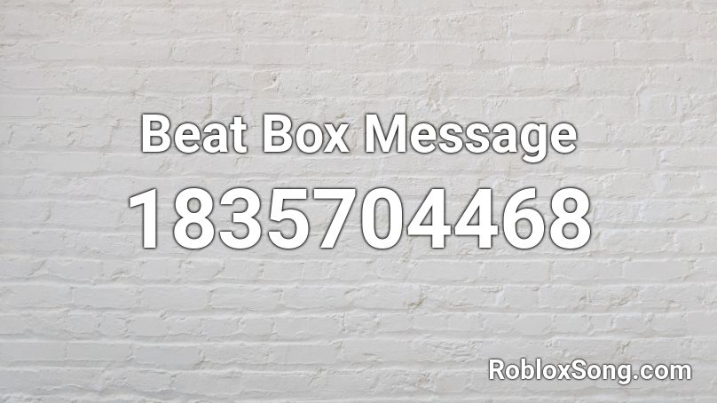 Beat Box Message Roblox ID