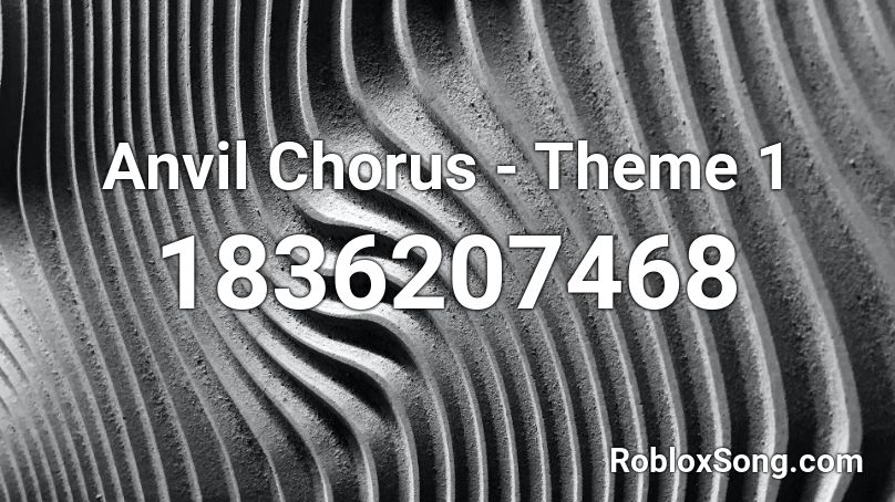 Anvil Chorus - Theme 1 Roblox ID
