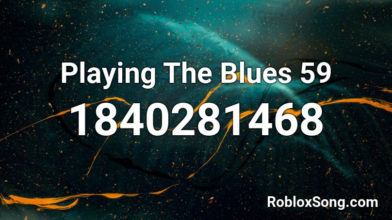 Playing The Blues 59 Roblox ID