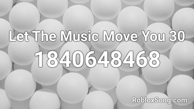 Let The Music Move You 30 Roblox ID