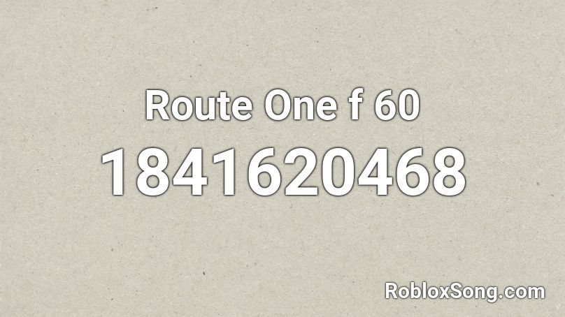 Route One f 60 Roblox ID