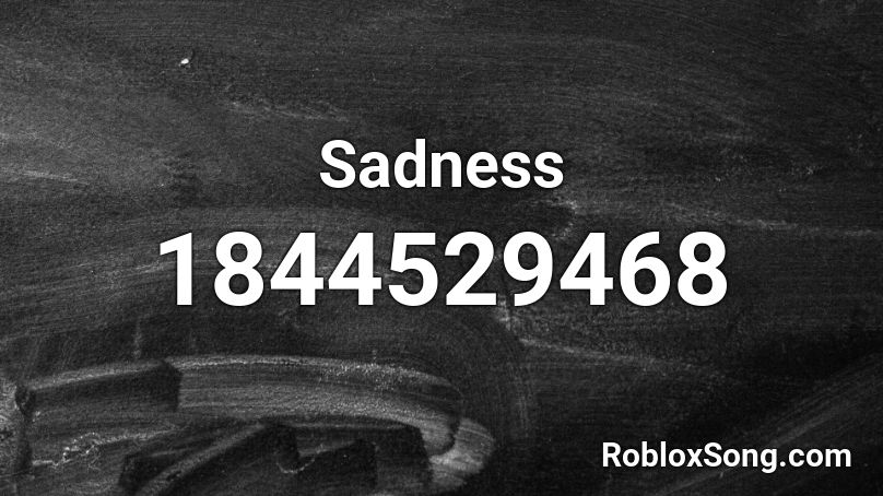 Sadness Roblox ID