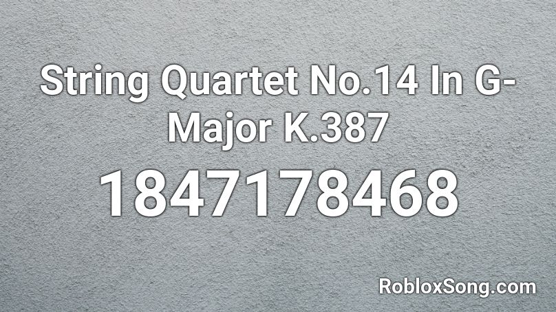 String Quartet No.14 In G-Major K.387 Roblox ID