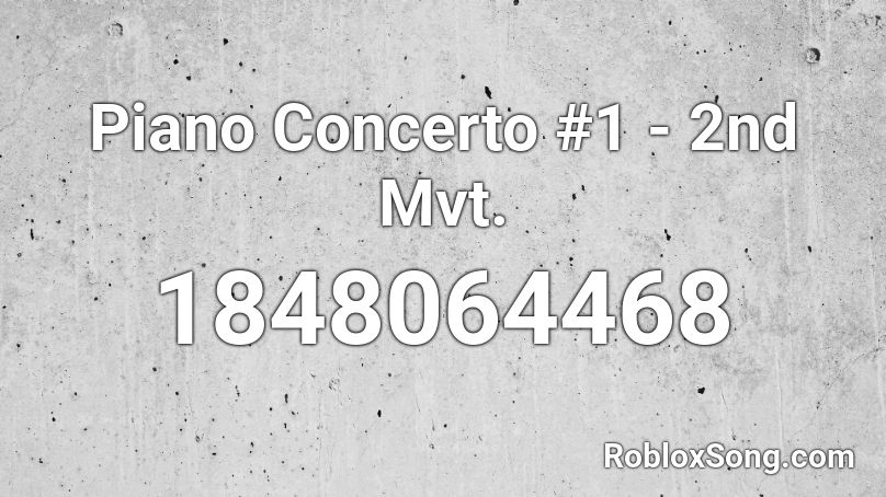 Piano Concerto #1 - 2nd Mvt. Roblox ID