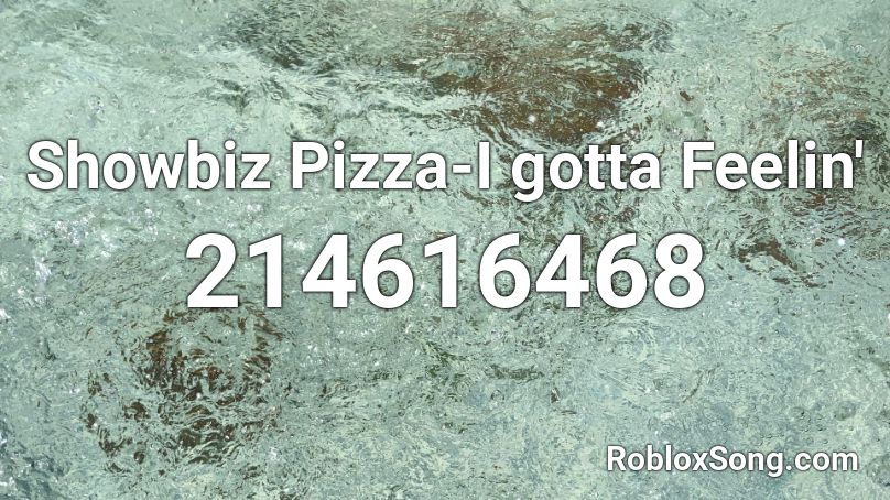 Showbiz Pizza-I gotta Feelin' Roblox ID