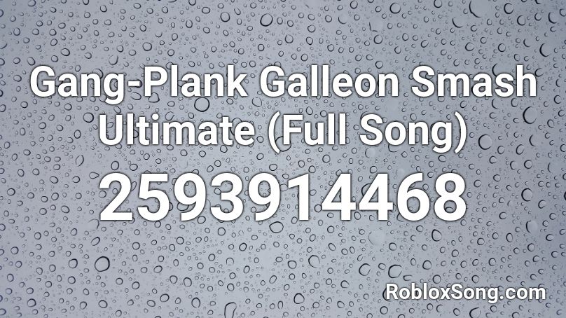 Gang Plank Galleon Smash Ultimate Full Song Roblox Id Roblox Music Codes - ultimate song roblox id