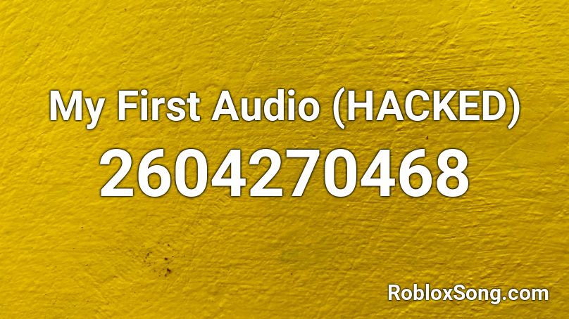 My First Audio (HACKED) Roblox ID