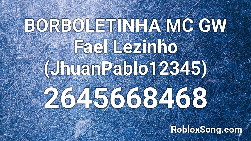 BORBOLETINHA MC GW Fael Lezinho (JhuanPablo12345) Roblox ID