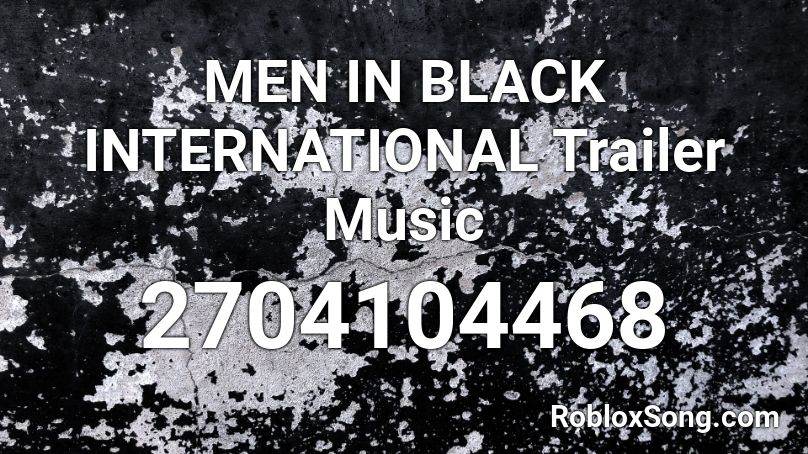 Men In Black International Trailer Music Roblox Id Roblox Music Codes - black and white roblox id