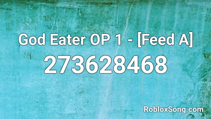 God Eater Op 1 Feed A Roblox Id Roblox Music Codes - world eater roblox
