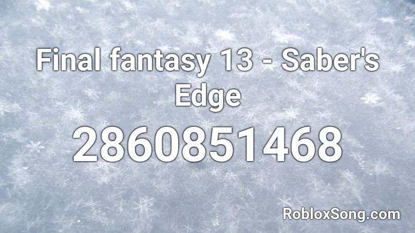 Final Fantasy 13 Saber S Edge Roblox Id Roblox Music Codes - post malone sunflower roblox id