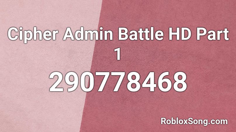 Cipher Admin Battle HD Part 1 Roblox ID