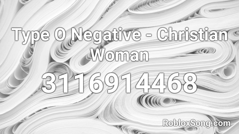 Type O Negative - Christian Woman Roblox ID