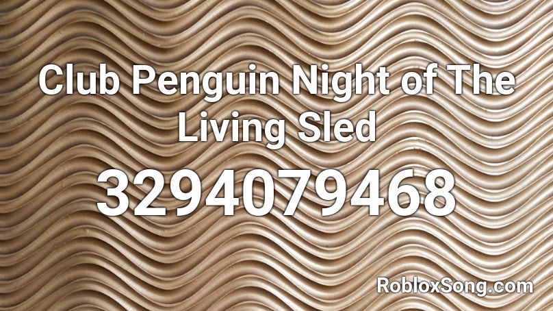 Club Penguin Night of The Living Sled Roblox ID