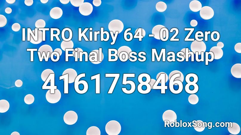 INTRO Kirby 64 - 02 Zero Two Final Boss Mashup Roblox ID