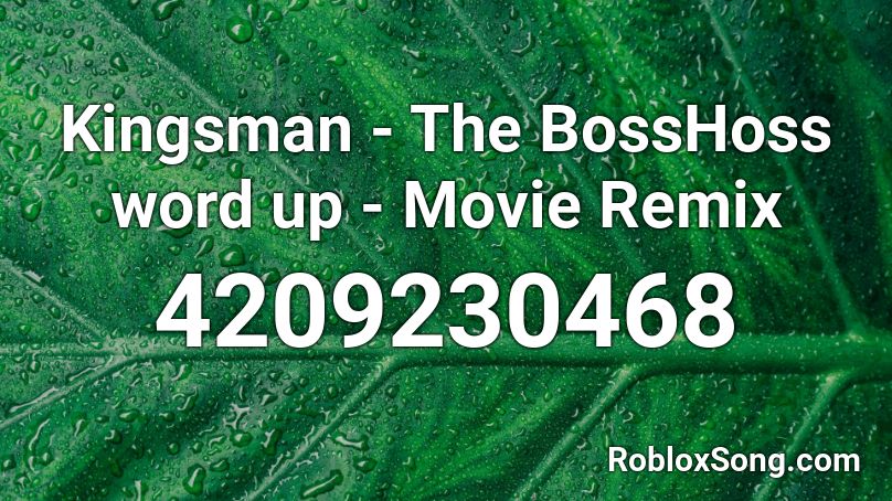 Kingsman - The BossHoss word up - Movie Remix Roblox ID