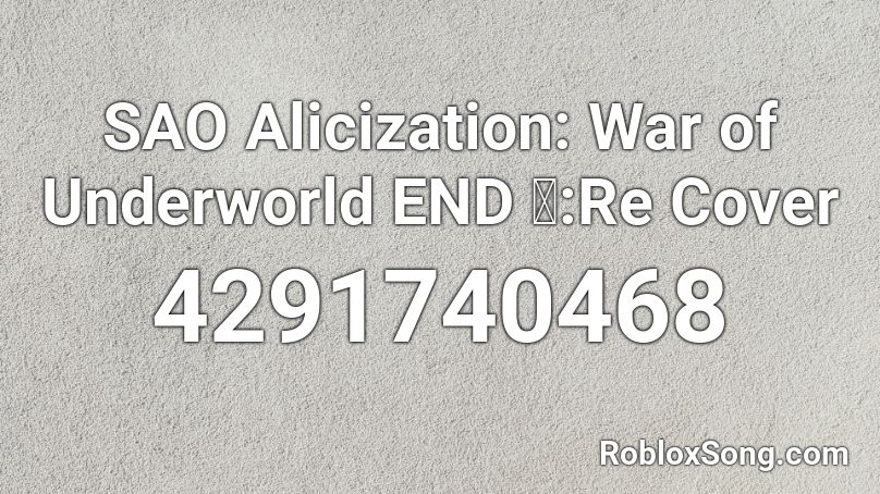 Sao Alicization War Of Underworld End 人 Re Cover Roblox Id Roblox Music Codes - roblox ksi down like that