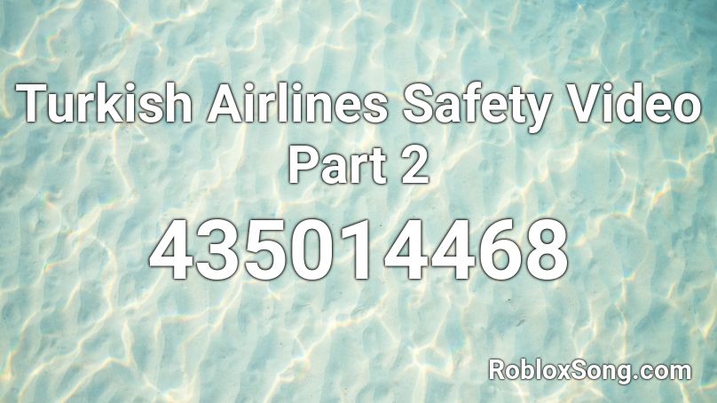 Turkish Airlines Safety Video Part 2 Roblox ID