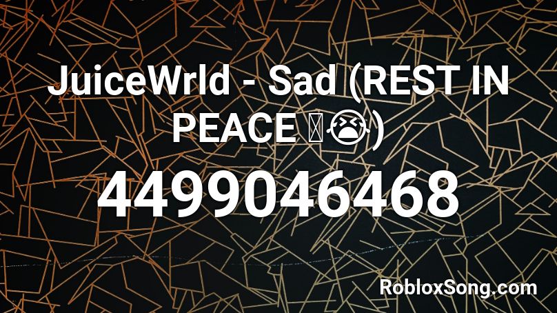 JuiceWrld - Sad (REST IN PEACE 💔😭) Roblox ID