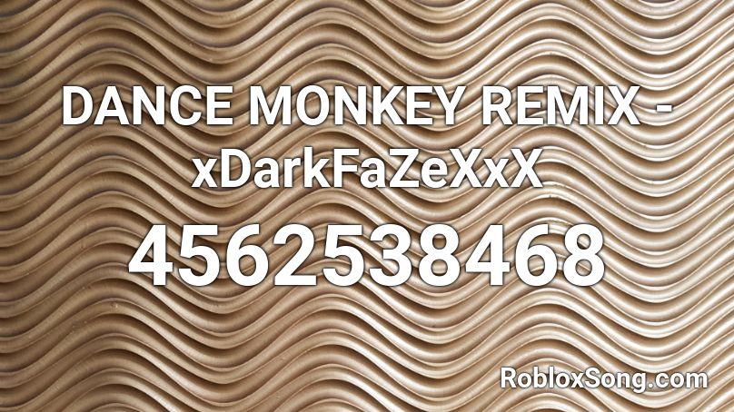DANCE MONKEY REMIX - xDarkFaZeXxX Roblox ID