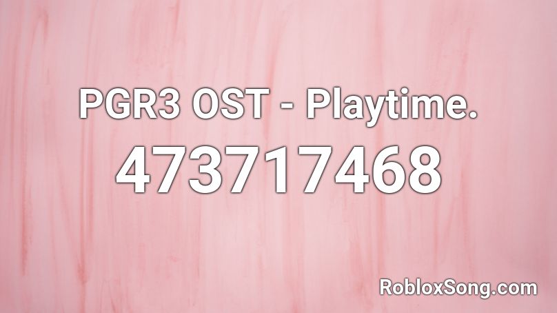 PGR3 OST - Playtime. Roblox ID