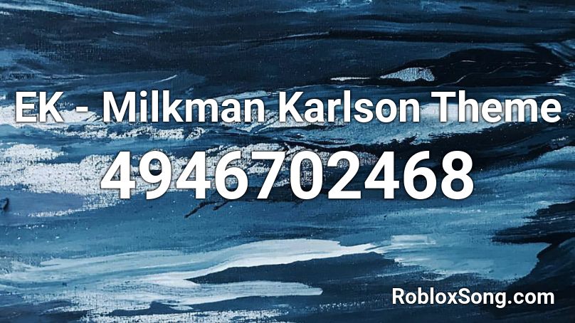 Ek Milkman Karlson Theme Roblox Id Roblox Music Codes - milk man song roblox
