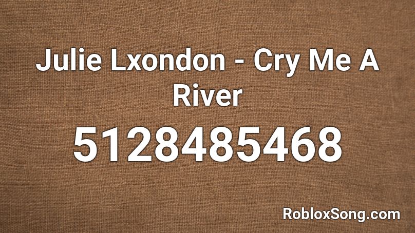 Julie Lxondon - Cry Me A River Roblox ID