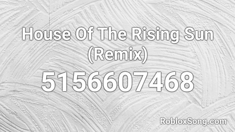 House Of The Rising Sun (Remix) Roblox ID