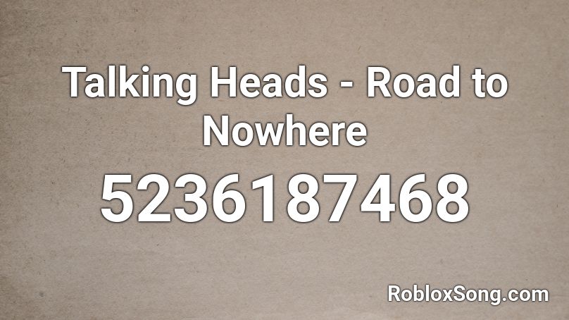 Talking Heads - Road to Nowhere Roblox ID