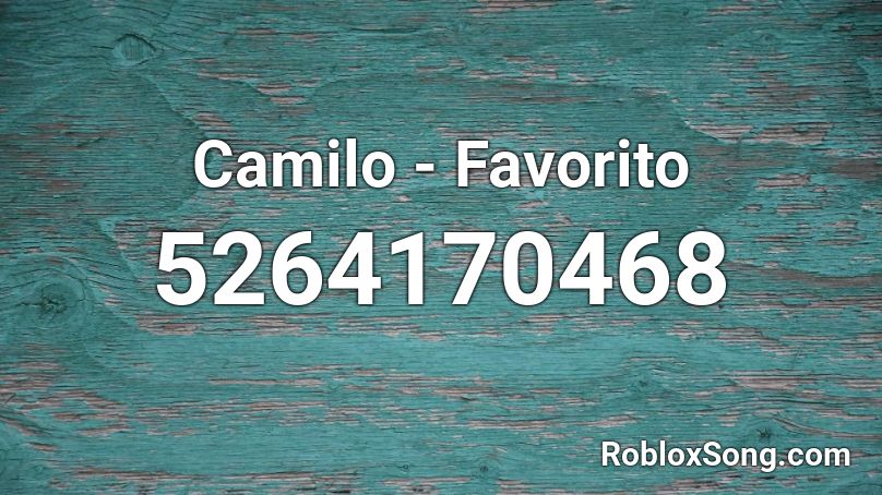 Camilo - Favorito Roblox ID - Roblox Music Codes