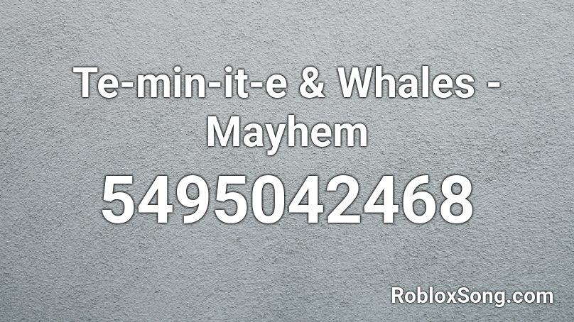 Teminite & Whales - Mayhem Roblox ID