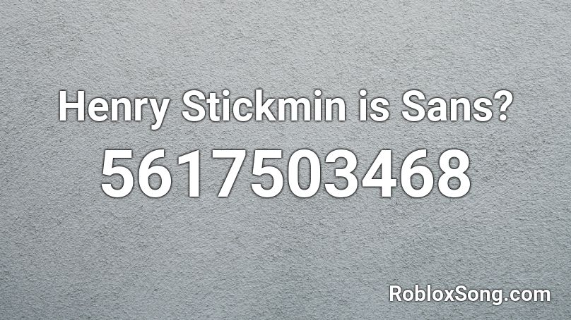 Henry Stickmin is Sans? Roblox ID