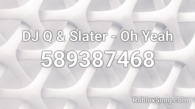 Dj Q Slater Oh Yeah Roblox Id Roblox Music Codes - berdthday boy roblox