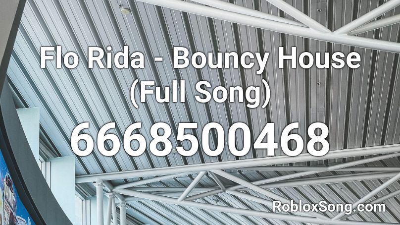 Flo Rida - Bouncy House (Full Song) Roblox ID