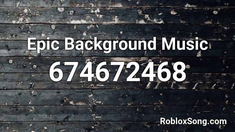 Epic Background Music Roblox ID