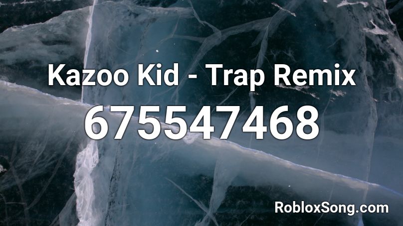 Kazoo Kid - Trap Remix Roblox ID