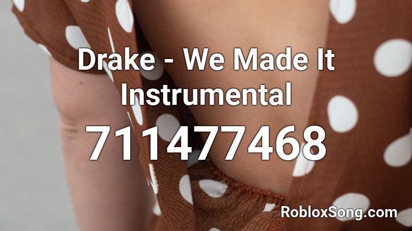 Drake - We Made It Instrumental  Roblox ID