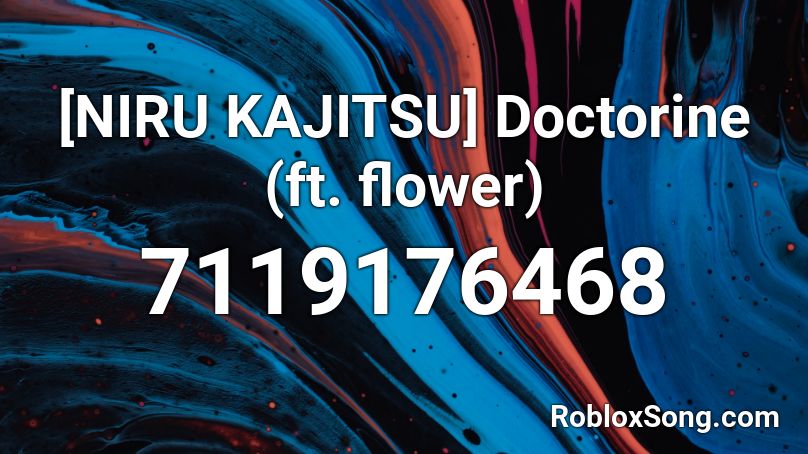 [NIRU KAJITSU] Doctorine (ft. flower) Roblox ID