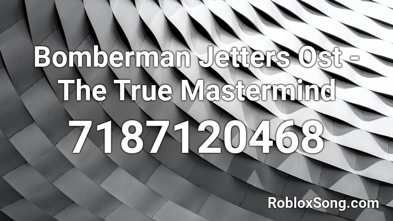 Bomberman Jetters Ost - The True Mastermind Roblox ID