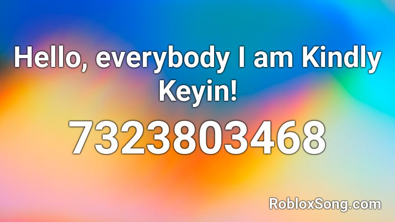 Hello, everybody I am Kindly Keyin! Roblox ID