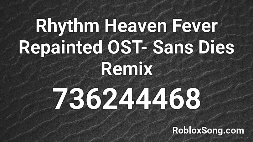 Rhythm Heaven Fever Repainted OST- Sans Dies Remix Roblox ID