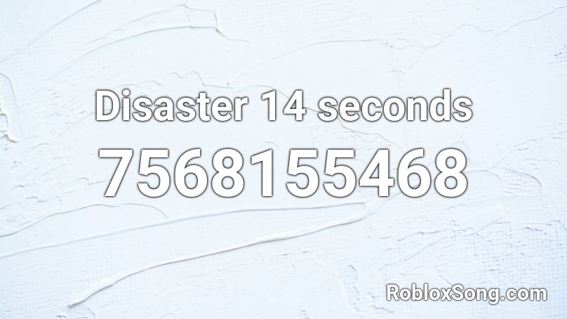 Disaster 14 seconds Roblox ID