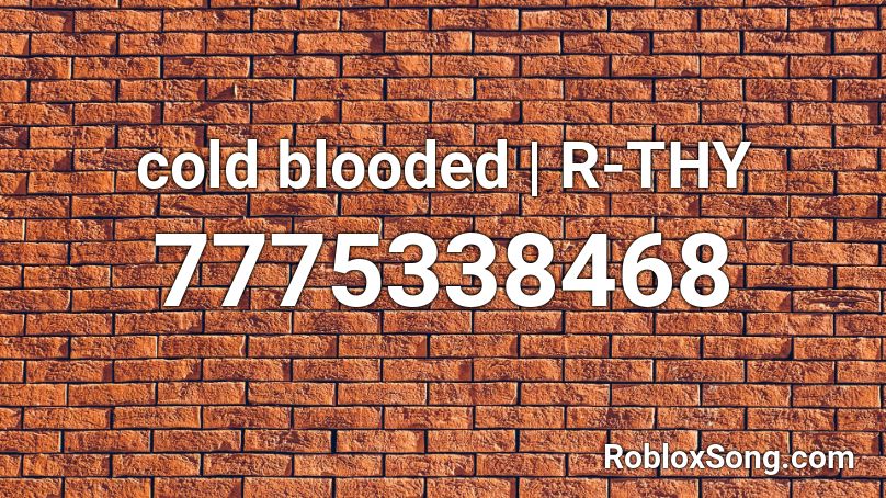 cold blooded | R-THY Roblox ID