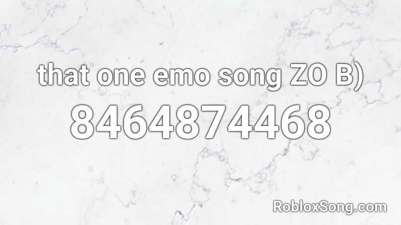 that one emo song ZO B) Roblox ID
