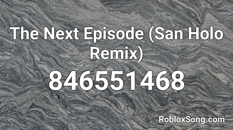 The Next Episode (San Holo Remix) Roblox ID