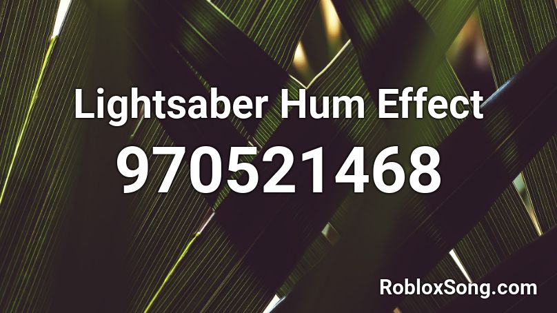 Lightsaber Hum Effect Roblox ID